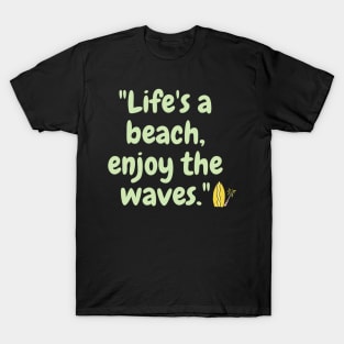 "Life's a beach, enjoy the waves." T-Shirt